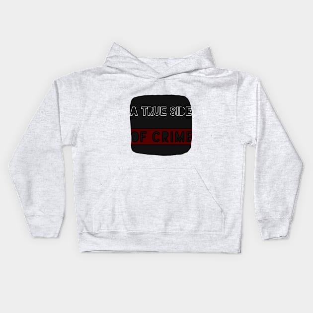 A TRUE SIDE OF CRIME TITLE Kids Hoodie by A TRUE SIDE OF CRIME